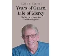 Years Of Grace, Life Of Mercy: The Story Of An Angry Man Who Finds Happiness Paperback Book By Caffery,Larry, E.