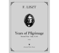 Years of Pilgrimage | Années de Pèlerinage, Second Year - Italy, S.161 - Franz LISZT - Classical Piano Music: Graceful melodies & bright harmonies • ... edition for performers & teachers • Advanced