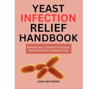 YEAST INFECTION RELIEF HANDBOOK: Gentle Care, Comfort Practices, and Prevention Lifestyle Tips