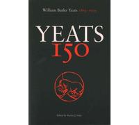 Yeats 150: William Butler Yeats 1865-1939