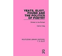 Yeats, Eliot, Pound And The Politics Of Poetry