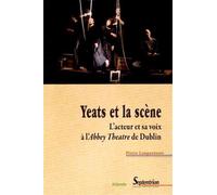 Yeats et la scène L''acteur et sa voix à l''Abbey Theatre de Dublin - Pierre Longuenesse - Presses Universitaires Du Septen-Trion - broché - Lettres