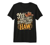 Yee and I Can't Stress This Enough Haw Yeehaw Memes - T-Shirt Haut de Gamme