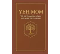 YEH MOM - Tell Me Something About Your Mom and Grandma: It is a bridge between generations, a celebration of family, and a timeless gift of love.