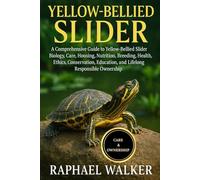 YELLOW BELLIED SLIDER: A Comprehensive Guide to Yellow-Bellied Slider Biology, Care, Housing, Nutrition, Breeding, Health, Ethics, Conservation, Education, and Lifelong Responsible Ownership