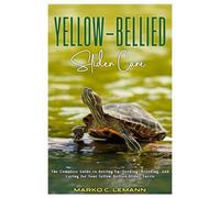 YELLOW-BELLIED SLIDER CARE: The Complete Guide to Setting up, Feeding, Breeding, and Caring for your Yellow-Bellied Slider Turtle