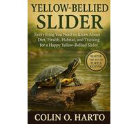 YELLOW-BELLIED SLIDER: Everything You Need to Know About Diet, Health, Habitat, and Training for a Happy Yellow-Bellied Slider