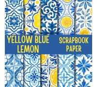 Yellow Blue Lemon Scrapbook Paper: Double-Sided Decorative Scrapbooking Pages, Decoupage, DIY, Craft Papers for Junk Journals, Wrapping Paper , Card Making And More