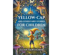 Yellow-Cap And Other Fairy-Stories For Children