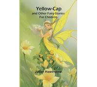 Yellow-Cap and Other Fairy-Stories For Children