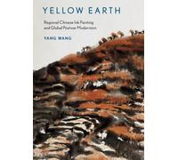 Yellow Earth: Regional Chinese Ink Painting and Global Postwar Modernism