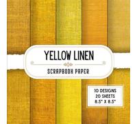 Yellow Linen Scrapbook Paper: 20 Double-Sided Decorative Craft Paper Sheets with 10 Textured Fabric Designs for Card Making, Junk Journals, Scrapbooking, Origami & More | 8.5" x 8.5"