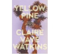 Yellow Pine 'Watkins writes like an avenging angel' Jenny Offill - Claire Vaye Watkins - riverrun - ebook (ePub) - Livre