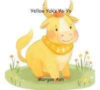 Yellow Yak’s Yo-Yo: A Silly Rhyming Picture Book About the Color Yellow, Patience, and Play - Perfect for Toddlers and Preschoolers Ages 3-5