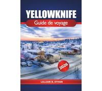 Yellowknife Guide de voyage 2026: Explorez la région arctique du Canada, les aurores boréales, une destination incontournable et aventurez-vous dans les Territoires du Nord-Ouest