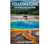 YELLOWSTONE 2025 NATIONAL PARK TRAVEL GUIDE: BEST HIKES, WILDLIFE WATCHING, HIDDEN GEMS, AND EXPERT TIPS FOR YOUR ADVENTURE