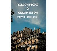 Yellowstone and Grand Teton 2025: The Ultimate Adventure Guide to Yellowstone and Grand Teton: Explore Majestic Landscapes and Wildlife