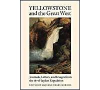 Yellowstone and the Great West: Journals, Letters, and Images from the 1871 Hayden Expedition