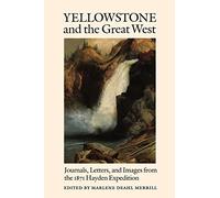 Yellowstone and the Great West: Journals, Letters, and Images from the 1871 Hayden Expedition