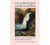 Yellowstone and the Great West: Journals, Letters, and Images from the 1871 Hayden Expedition