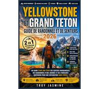 YELLOWSTONE ET GRAND TETON GUIDE DE RANDONNÉE ET DE SENTIERS 2026: Un guide étape par étape des sentiers panoramiques, des randonnées d'une journée et ... quotidiens pour une exploration sans stress