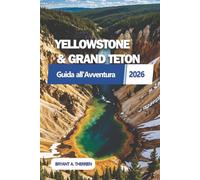 YELLOWSTONE & GRAND TETON Guida all'Avventura 2026: Esplora gite panoramiche, incontri con la fauna selvatica, paesaggi mozzafiato con consigli da insider e itinerari dettagliati di 7 giorni.