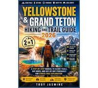 YELLOWSTONE & GRAND TETON HIKING AND TRAIL GUIDE 2026: A Step-by-Step Manual to Scenic Trails, Day Hikes, and Day-by-Day Itineraries for Stress-Free Exploration