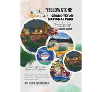 Yellowstone & Grand Teton National Park Travel Guide 2025-2026: Jackson Hole, Cody, Bozeman & Beyond - Gateway Cities, RV Routes, Map-Ready Plans, ... Wildlife, Road Trips & Eco-Friendly Tips.