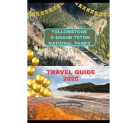 YELLOWSTONE & GRAND TETON NATIONAL PARKS TRAVEL GUIDE 2025