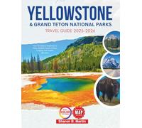 Yellowstone & Grand Teton National Parks Travel Guide 2025-2026: Your All-Season Roadmap to Hikes, Wildlife, Scenic Drives, Lodging, and Hidden Wonders