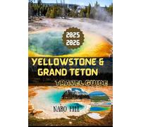YELLOWSTONE & GRAND TETON TRAVEL GUIDE 2025/2026: Adventure, Wildlife, and Scenic Wonders: Expert Advice for Your 2025/2026 Journey