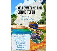 Yellowstone & Grand Teton Travel Guide 2026: An Insider’s Journey Through America’s Iconic Parks, Hidden Trails, Local Flavors, and Seasonal Adventures