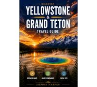 Yellowstone & Grand Teton Travel Guide: Everything You Need to Explore Yellowstone & Grand Teton With Confidence, Without Overplanning, Driving Stress, or Tourist Mistakes