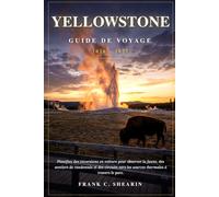 Yellowstone Guide de Voyage 2026-2027: Planifiez des excursions en voiture pour observer la faune, des sentiers de randonnée et des circuits vers les sources thermales à travers le parc