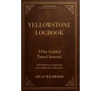 Yellowstone Logbook 3-Day Guided Travel Journal: Your Itinerary Companion for a Yellowstone Adventure