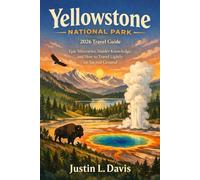 Yellowstone National Park 2026 Travel Guide: Epic Itineraries, Insider Knowledge, and How to Travel Lightly on Sacred Ground