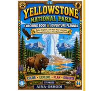 Yellowstone National Park Coloring Book & Adventure Planner: Color, Explore, and Discover America's First National Park with Wildlife, Geysers, ... and Travel Journals for Kids Ages 4-10