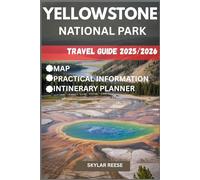 YELLOWSTONE NATIONAL PARK TRAVEL GUIDE 2025/2026 (COLOR EDITION): A Traveler’s Guide to Geothermal Landscapes, Wildlife, and Outdoor Adventures