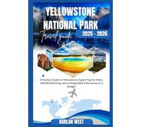 Yellowstone National Park Travel guide 2025 - 2026: Expert Tips for Hikes, Wildlife watching, and Unforgettable Adventures on a Budget