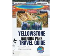 YELLOWSTONE NATIONAL PARK TRAVEL GUIDE: 2025-2026: The Comprehensive Outdoor Escape with Must-See Spots, Hiking Routes, and Lodging Tips