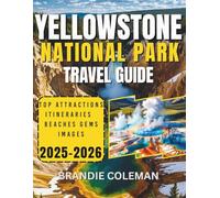 YELLOWSTONE NATIONAL PARK TRAVEL GUIDE 2025-2026: Transportation, Lodging, Scenic Drives, Hiking Trails, Wildlife Viewing & Hidden Gems for Your 2025-2026 Adventure