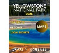 Yellowstone National Park Travel Guide 2025: Discover the wonders of geysers, wildlife, and breathtaking trails, complete with maps, and essential must-see locations for an unforgettab