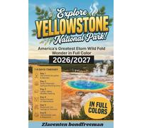 Yellowstone National Park Travel Guide 2026/2027: Plan the Perfect Trip with Expert Wildlife Viewing, Geyser Basin Tours, Family Itineraries and Essential Safety Tips