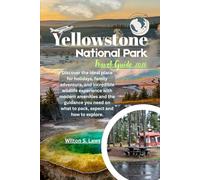 Yellowstone National Park Travel Guide 2026: Discover the ideal place for holidays, family adventure, and incredible wildlife experience with modern ... on what to pack, expect and how to explore.