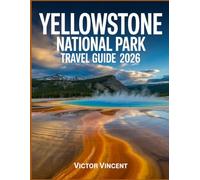 Yellowstone national park travel guide 2026: Enter the Land That Breathes-An Explorer’s Guide to Yellowstone’s Geysers, Wildlife, and Wild Soul