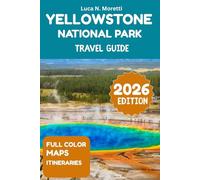 Yellowstone National Park Travel Guide 2026: Journey through Yellowstone’s iconic geysers, abundant wildlife, and scenic trails featuring detailed ... for the perfect national park adventure.