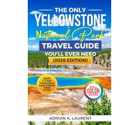 Yellowstone National Park Travel Guide 2026: Plan a Stress-Free Yellowstone Trip with Easy 1-7 Day Itineraries, Wildlife Viewing Secrets, ... and Local Tips to See More Without the Chaos