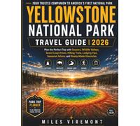 YELLOWSTONE NATIONAL PARK TRAVEL GUIDE 2026: Plan the Perfect Trip with Geysers, Wildlife Valleys, Grand Loop Drives, Hiking Trails, Lodging Tips, Seasonal Advice, and Ready-Made Itineraries