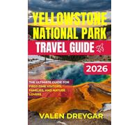 Yellowstone National Park Travel Guide 2026: The Ultimate Guide for First-Time Visitors, Families, and Nature Lovers