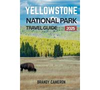 Yellowstone National Park Travel Guide: Hiking Trails, Scenic Drives, and Wildlife Encounters with Maps, Camping Tips, and a Family-Friendly Trip Planner